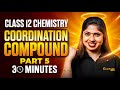 Coordination Compound Part 5🔥Final Revision| Class 12|2026