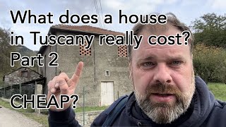 What does a house in Tuscany really cost? Part 2 - SPOILER - Less than you think!