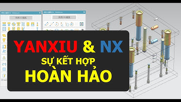 Thiết kế khuôn trên NX - Add on thiết kế khuôn siêu mạnh -Yanxiu3D V7.05