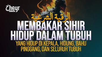 RUQYAH BARA API - MEMBAKAR SIHIR YANG HIDUP DALAM TUBUH - KEPALA - PERUT - DADA - الرقية الشرعية