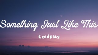 Something Just Like This - Coldplay (Lyrics)
