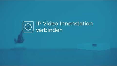 IP Video Innenstation verbinden