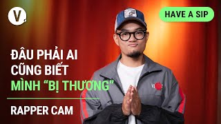 Đâu phải ai cũng biết mình “bị thương” - Rapper Cam | #HaveASip Ep107