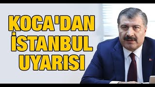 Sağlık Bakanı Fahrettin Kocadan İstanbul Uyarısı