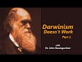 Origins: Darwinism Doesn’t Work part 1