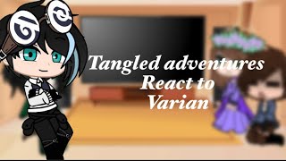 | Tangeld Adventures react to varian | sorry it’s short :p |