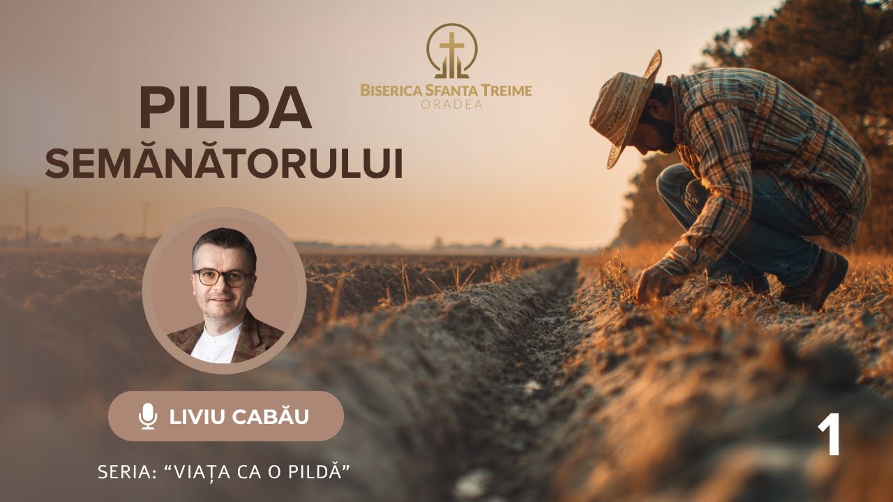 Liviu Cabău | 1. Pilda Semănătorului | Seria: Viața ca o pildă | Biserica Sfânta Treime Oradea