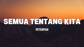 Semua Tentang Kita – Peterpan Lirik Lengkap
