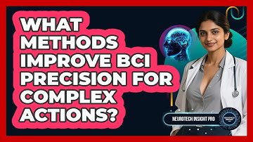 What Methods Improve BCI Precision For Complex Actions? - Neurotech Insight Pro