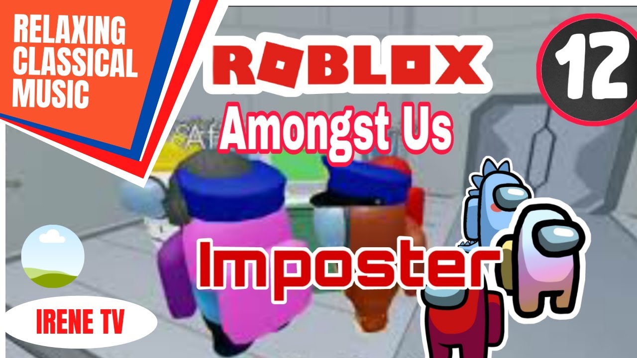 ROBLOX AMONGST US | RELAXING BEAUTIFUL CLASSICAL MUSIC INSTRUMENTAL | IRENE TV
