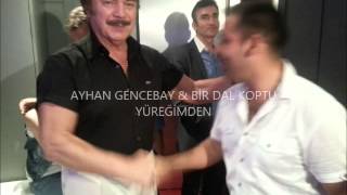 AYHAN GENCEBAY BİR DAL KOPTU YÜREĞİMDEN