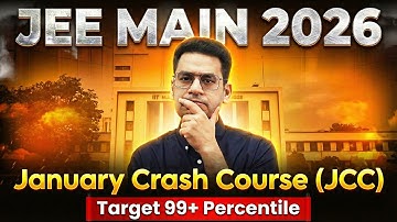 JEE Main 2026 Crash Course to Get 99+ Percentile in January Attempt!