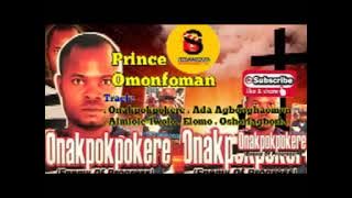 ESAN MUSIC: PRINCE OMONFOMAN  (ONAKPOPOKERE FULL ALBUM)