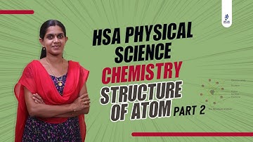 HSA - Physical Science - Chemistry - Structure of Atom - Part 2