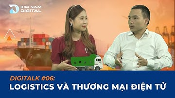 DIGITALK #06 | Logistics & Thương mại điện tử | Kim Nam Digital