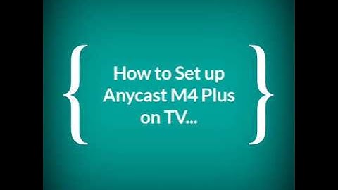 How to Set up AnyCast M4 Plus on Television