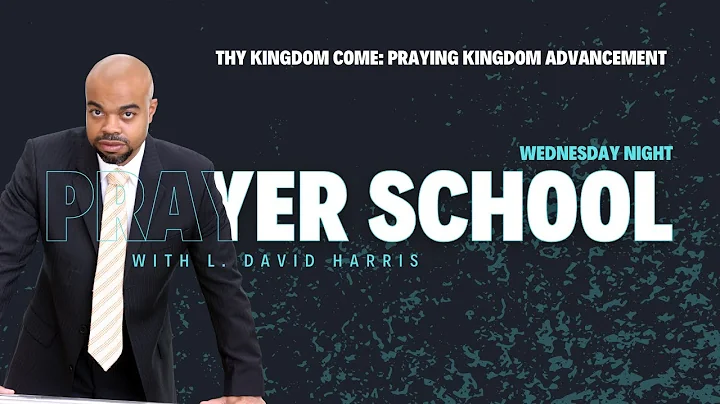 Thy Kingdom Come | Praying Kingdom Advancement | Prayer School | 12 17 2025