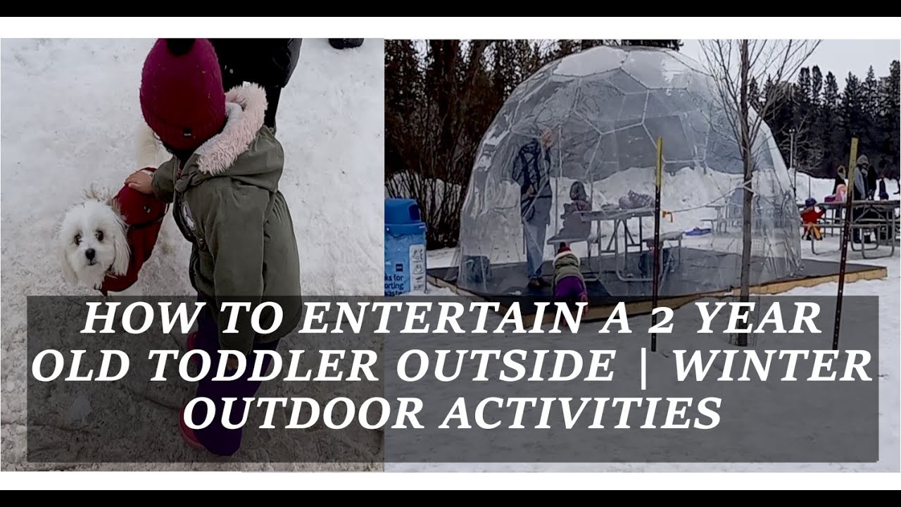 How to entertain a 2 year old toddler outside Winter outdoor