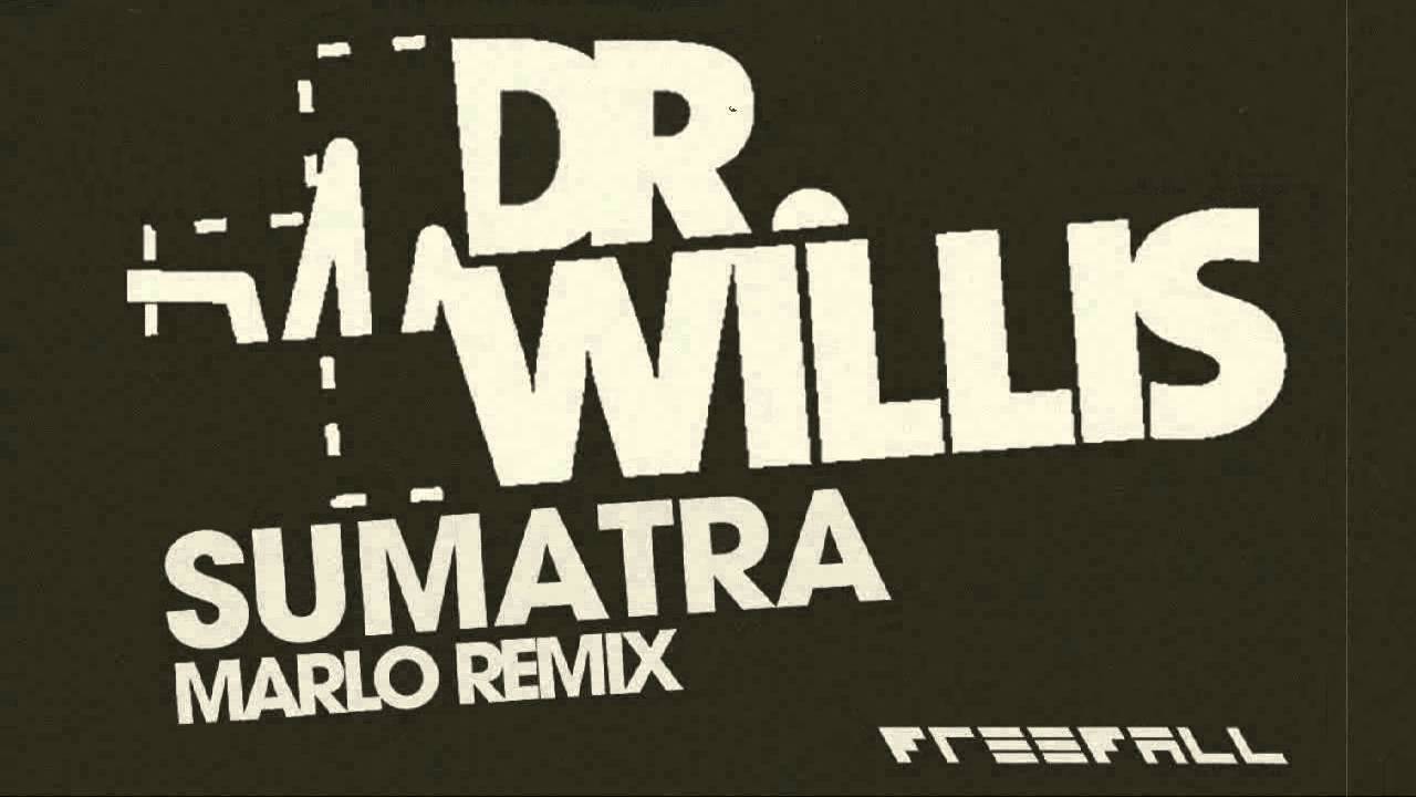 Watch Dr Willis - Sumatra (MaRLo Remix) on YouTube Watch Dr Willis - Sumatra (MaRLo Remix) on YouTube