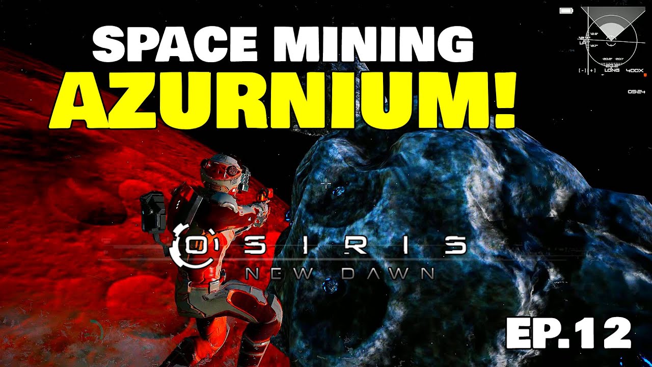 Space Mining Azurnium & Returning to Proteus - EP.12 | Osiris New Dawn Gameplay 2022