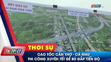 Cao tốc Cần Thơ - Cà Mau thi công xuyên tết để bù đắp tiến độ| Cần Thơ TV