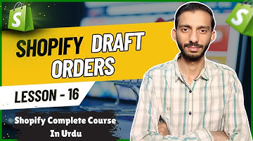 How To Create Draft Orders in Shopify - Lesson 16 | Shopify Tutorial for Beginners in Urdu