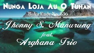 Nunga Loja Au O Tuhan - Jhonny S. Manurung & Arghana Trio Lagu Rohani