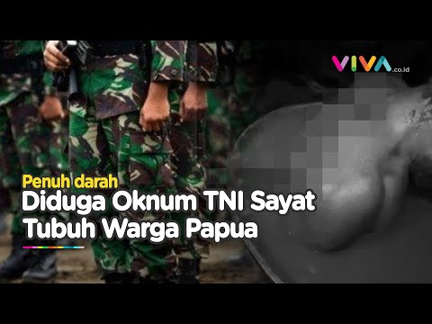Video Oknum TNI Siksa Warga Papua, Korban Disayat dan Dipukul