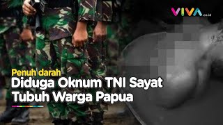 Video Oknum TNI Siksa Warga Papua, Korban Disayat dan Dipukul