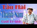 Thanh Nam tếu - Tấu Hài thanh nam cười té ghế | Hài Kịch Thanh Nam Xưa