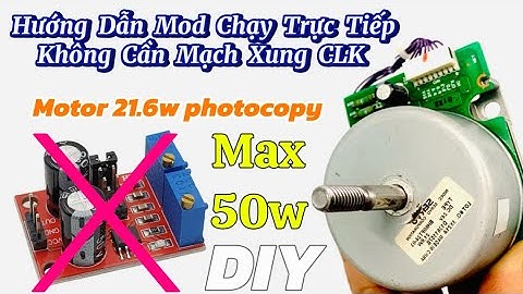 MH-DIY || Cách Mod Chạy Trực Tiếp Motor 21.6w Tháo Photocopy