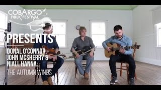 THE COBARGO SESSIONS: JOHN MCSHERRY, DONAL O'CONNOR and NIALL HANNA - The Autumn Winds