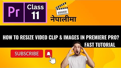 Premiere Pro Nepali : How to Resize Video Clips and Images (Fast Tutorial )