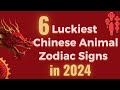 6 luckiest chinese animal zodiac signs in 2024