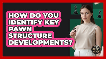 How Do You Identify Key Pawn Structure Developments?