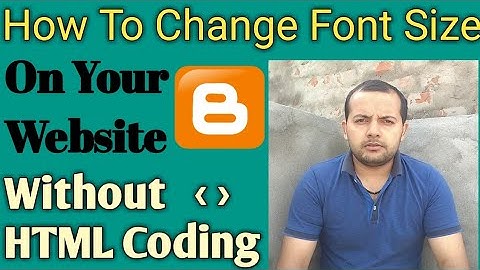 Change The Font Size Without HTML Coding | Blogging & Web Design