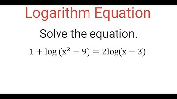 Solving LOGARITHM Equation: 1 + log(x^2 - 9) = 2log(x - 3)