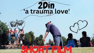 2Din 'a trauma love'  Official Short Film | A passionate lover | College Story ❤️