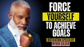 Force Yourself to Achieve Goals – This Is the Truth No One Tells You | Myron Golden #motivation