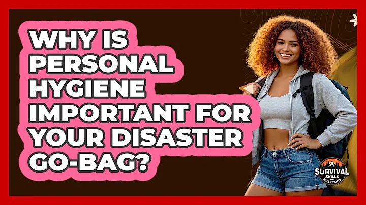 Why Is Personal Hygiene Important For Your Disaster Go-bag? - Survival Skills for Everyone