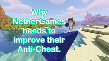 Nethergames Anti cheat A need for Improvement.