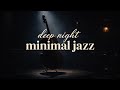 Deep Night Minimal Jazz — Cool Jazz Radio Vol.15