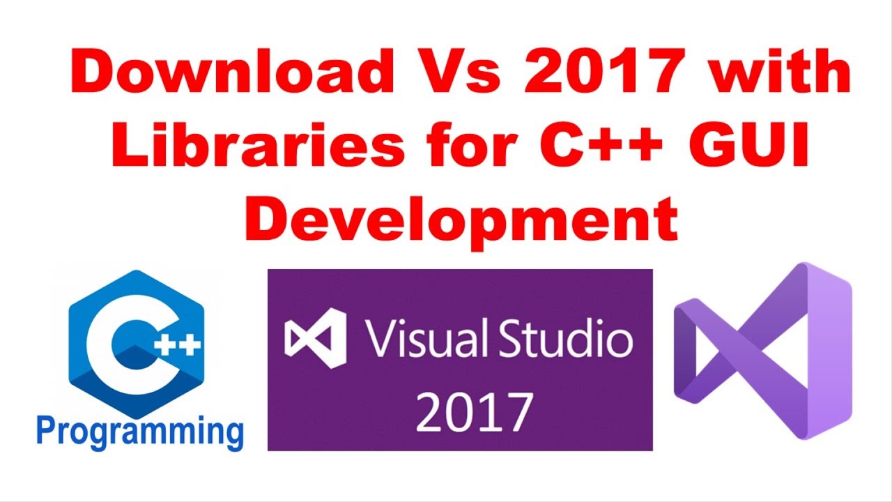 Download Visual Studio 2017 with Libraries for C++ GUI Development ...
