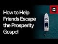 How to Help Friends Escape the Prosperity Gospel // Ask Pastor John