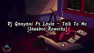 Dj Ganyani - Talk To Me Ft Layla [Jazzbee Reworks]