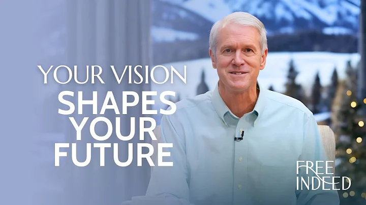 Your Vision Shapes Your Future - Free Indeed - Ep. 37