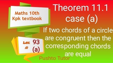 Theorem 11.1 , Maths 10th , Lecture 90, if two arcs of a circle are congruent then the corresponding