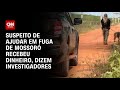 Suspeito de ajudar em fuga de Mossoró recebeu dinheiro, dizem investigadores | LIVE CNN