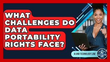 What Challenges Do Data Portability Rights Face? - AI and Technology Law