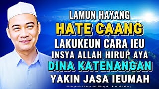 Hate Hayang Caang? Nasehat Abuya Uci: Supaya Hirup Tenang
